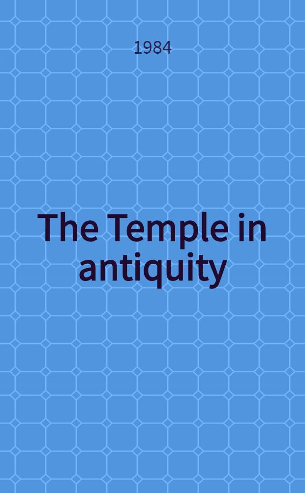 The Temple in antiquity : Ancient records a. modern perspectives