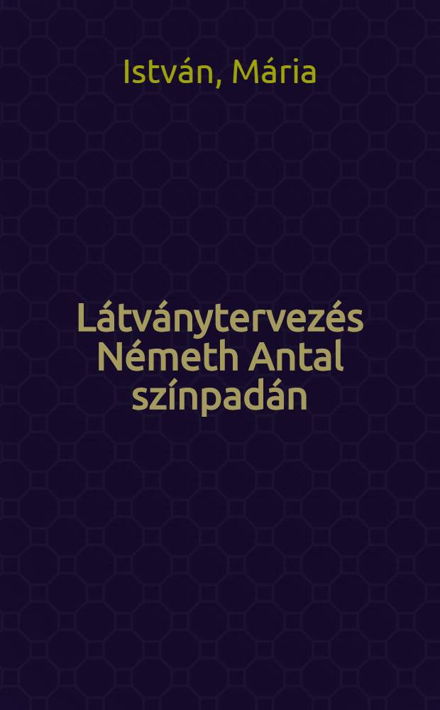 L&aacute;tv&aacute;nytervez&eacute;s N&eacute;meth Antal sz&iacute;npad&aacute;n (1929-1944) = Сценический дизайн Антала Немета сцены.