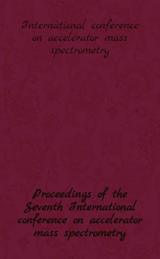 Proceedings of the Seventh International conference on accelerator mass spectrometry : Tucson, AZ, USA, May 20-24, 1996 : This vol. is dedicated to the memory of Linas Kilius = Труды 7-ой Международной конференции по ускорительной масс-спектрометрии. Tucson, AZ, США, 20-24 мая, 1996 г..