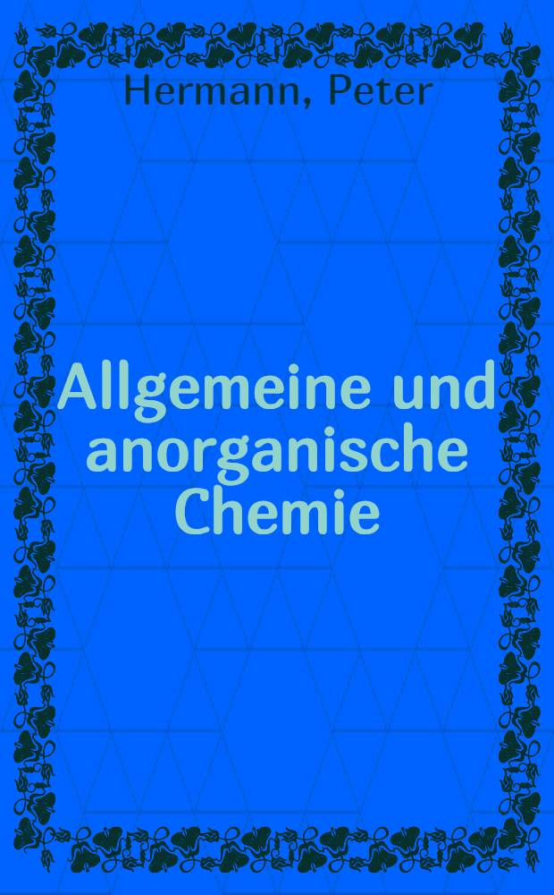 Allgemeine und anorganische Chemie : Einf. für Biologen, Mediziner u. Pharmazeuten = Общая и неорганическая химия.
