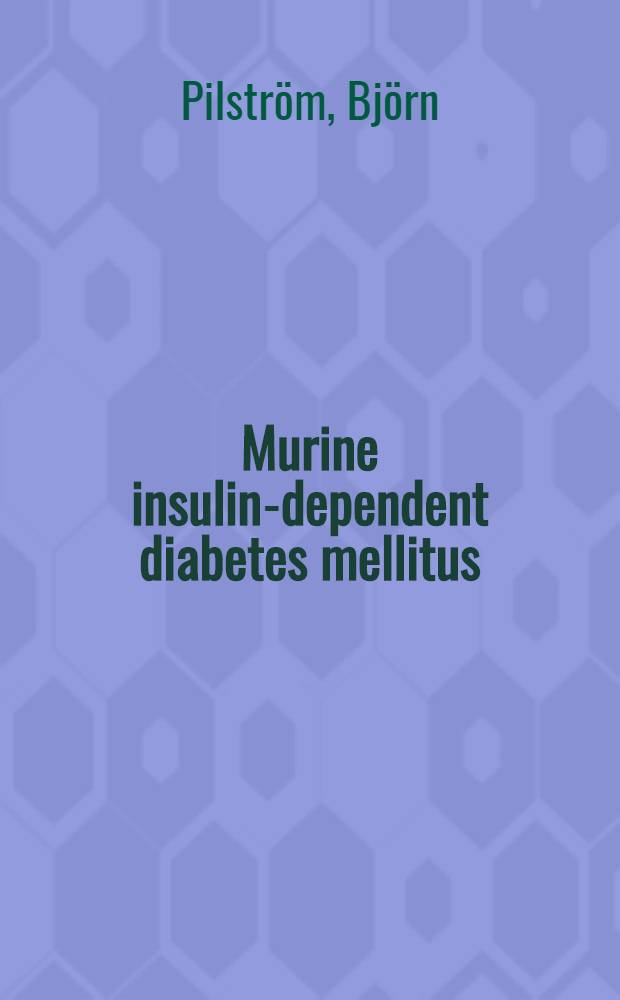 Murine insulin-dependent diabetes mellitus : A model for disease development a. protection : Akad. avh = Мышиный инсулин-зависимый сахарный диабет. Модель развития и профилактики болезни. Дис..