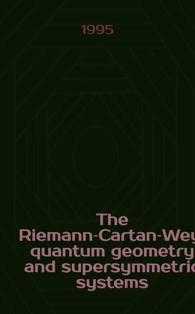 The Riemann-Cartan-Weyl quantum geometry and supersymmetric systems = Квантовая геометрия Римана-Картана-Вейля и суперсимметричные системы.
