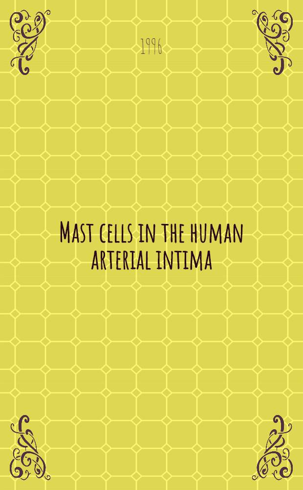 Mast cells in the human arterial intima : Implications for atherosclerosis a. its complications : Acad. diss = Тучные клетки во внутренней оболочке артерий. Отношение к атеросклерозу и его осложнения. Дис..