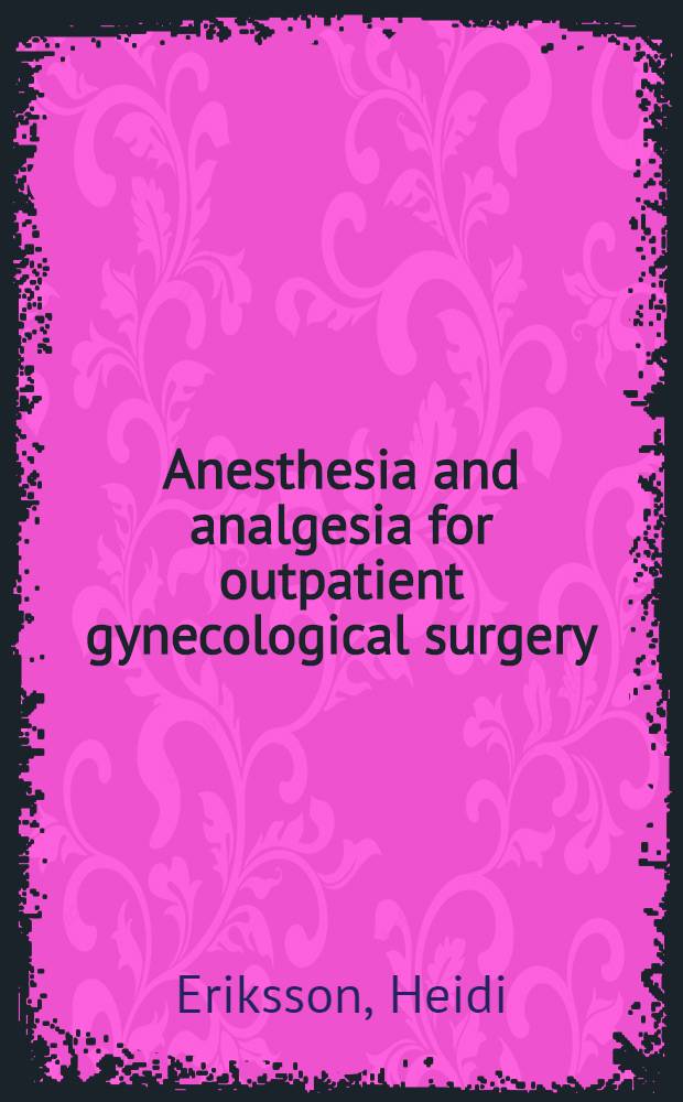 Anesthesia and analgesia for outpatient gynecological surgery : Acad. diss = Анестезия и аналгезия в амбулаторной гинекологической хирургии. Дис..