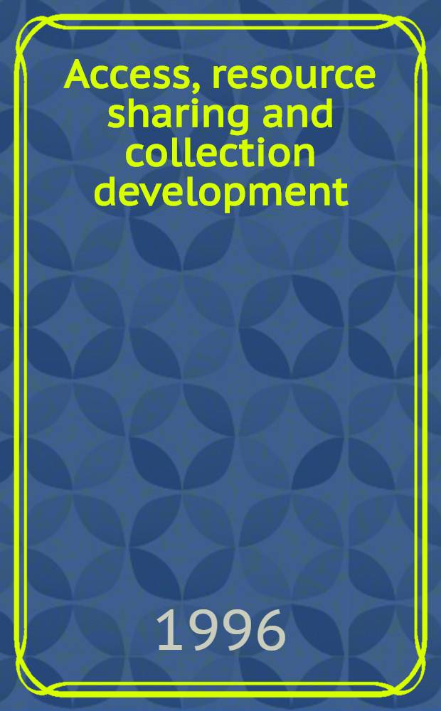 Access, resource sharing and collection development : An annu. conf.
