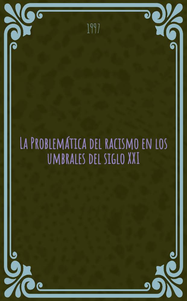La Problemática del racismo en los umbrales del siglo XXI = Проблема расизма на пороге XXI века.