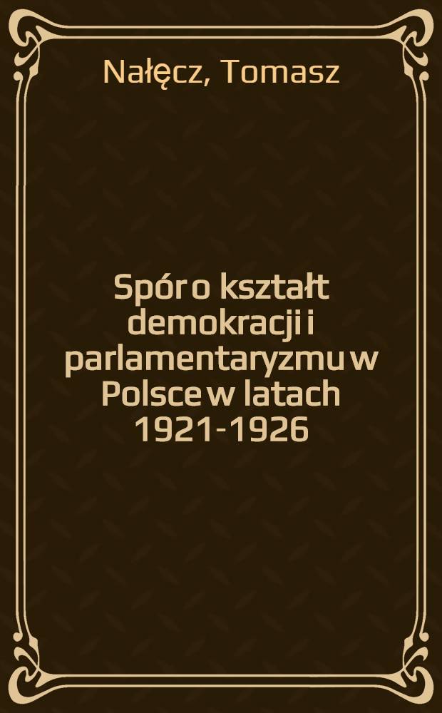 Spór o kształt demokracji i parlamentaryzmu w Polsce w latach 1921-1926