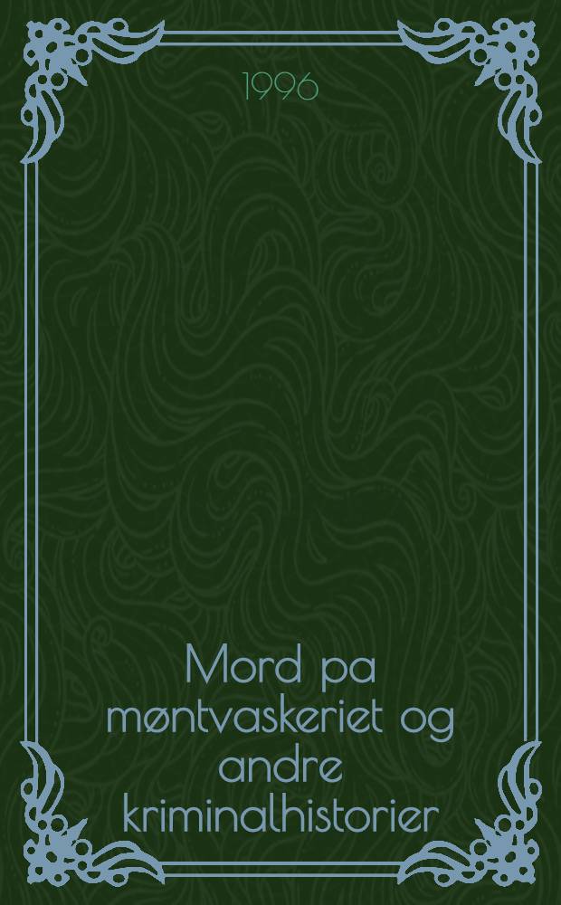 Mord pa møntvaskeriet og andre kriminalhistorier