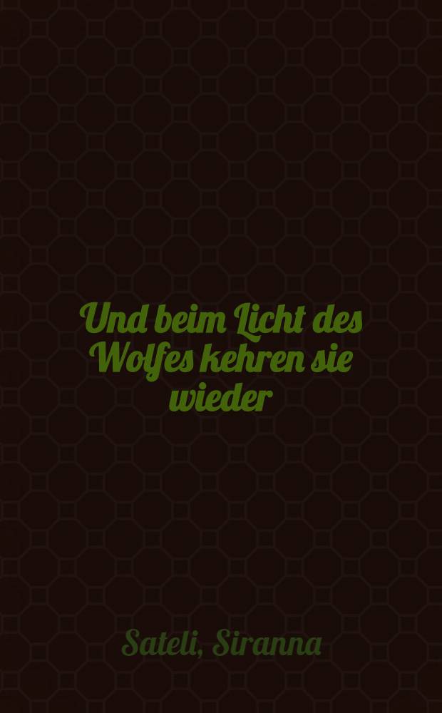 Und beim Licht des Wolfes kehren sie wieder : Roman
