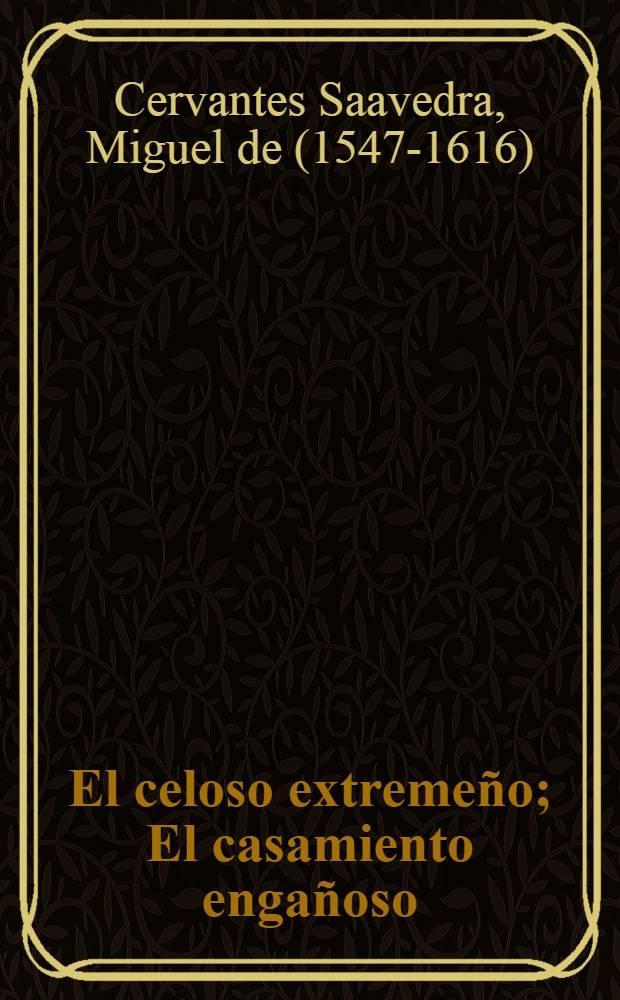El celoso extremeño; El casamiento engañoso; El coloquio de los perros