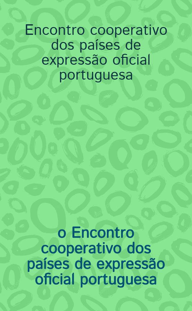 2-o Encontro cooperativo dos países de expressão oficial portuguesa: Portugal, Angola, Brasil, Cabo Verde, Guiné, Moçambique, São Tomé e Príncipe, Lisboa, 18-19 de novembre, 1993, Instituto António Sérgio do Sector cooperativo : Comunicações = II встреча кооперативов двух стран по вопросу официального принятия Португалии.