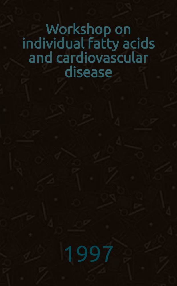 Workshop on individual fatty acids and cardiovascular disease : Proc. of a symp. held in Washington, Mar. 30-31, 1995 = Семинар по индивидуальным жирным кислотам и кардио-васкулярным болезням. Труды симпозиума, состоявшегося в Вашингтоне, март 30-31, 1995.