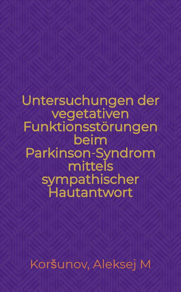 Untersuchungen der vegetativen Funktionsstörungen beim Parkinson-Syndrom mittels sympathischer Hautantwort : Inaug.-Diss = Исследование вегетативных функциональных расстройств при синдроме Паркинсона с помощью симпатического кожного ответа. Дис..