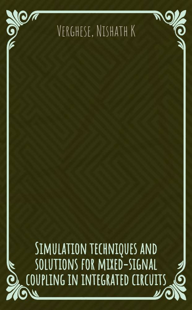 Simulation techniques and solutions for mixed-signal coupling in integrated circuits = Техника моделирования и решения для межсигнальных соединений в интегральных схемах.