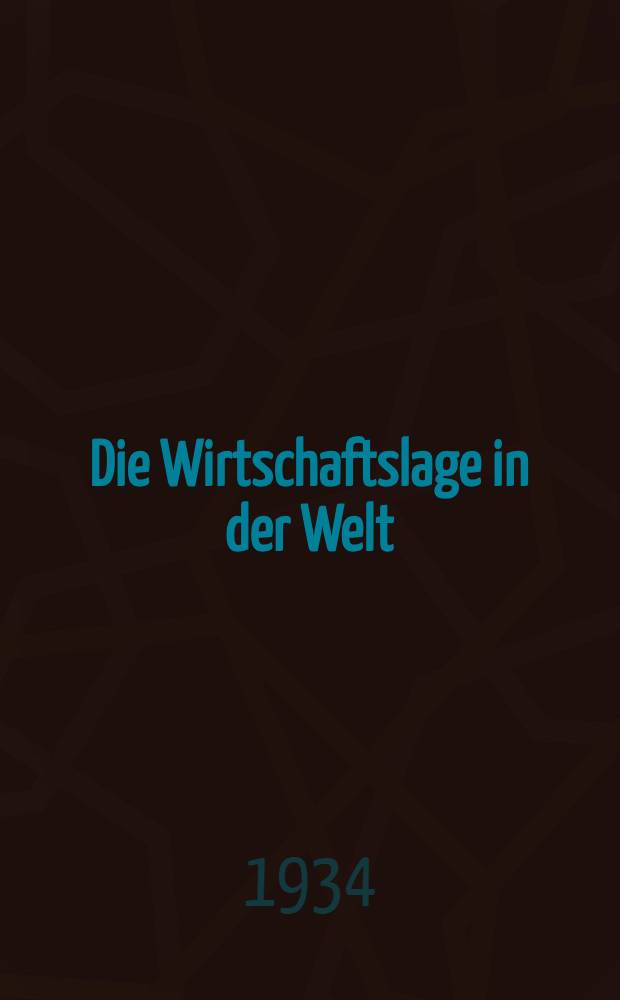 Die Wirtschaftslage in der Welt : Frühjahr 1934