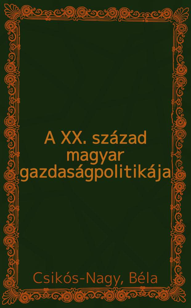 A XX. század magyar gazdaságpolitikája : Tanulságok az ezredforduló küszöbén = Экономическая политика Венгрии в ХХ веке.