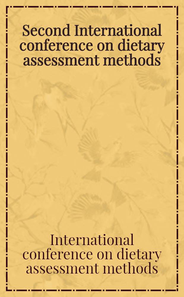 Second International conference on dietary assessment methods : Proc. of a symp. held in Boston, MA, Jan. 22 - 24, 1995 = Методы оценки диеты. Материалы симпозиума. Бостон, 22-24 января 1995 г..
