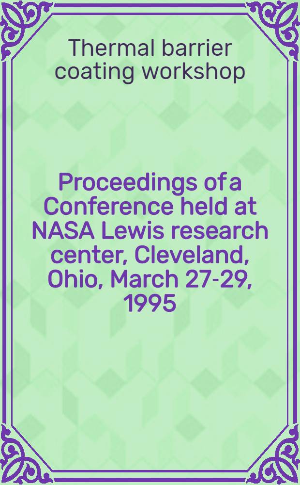 Proceedings of a Conference held at NASA Lewis research center, Cleveland, Ohio, March 27-29, 1995 = Семинар по термозащитным покрытиям. Материалы конференции в Кливленде, штат Огайо, 27-29 марта 1995г., которая проходила при спонсорстве исследовательского центра NASA, DOE и NIST..