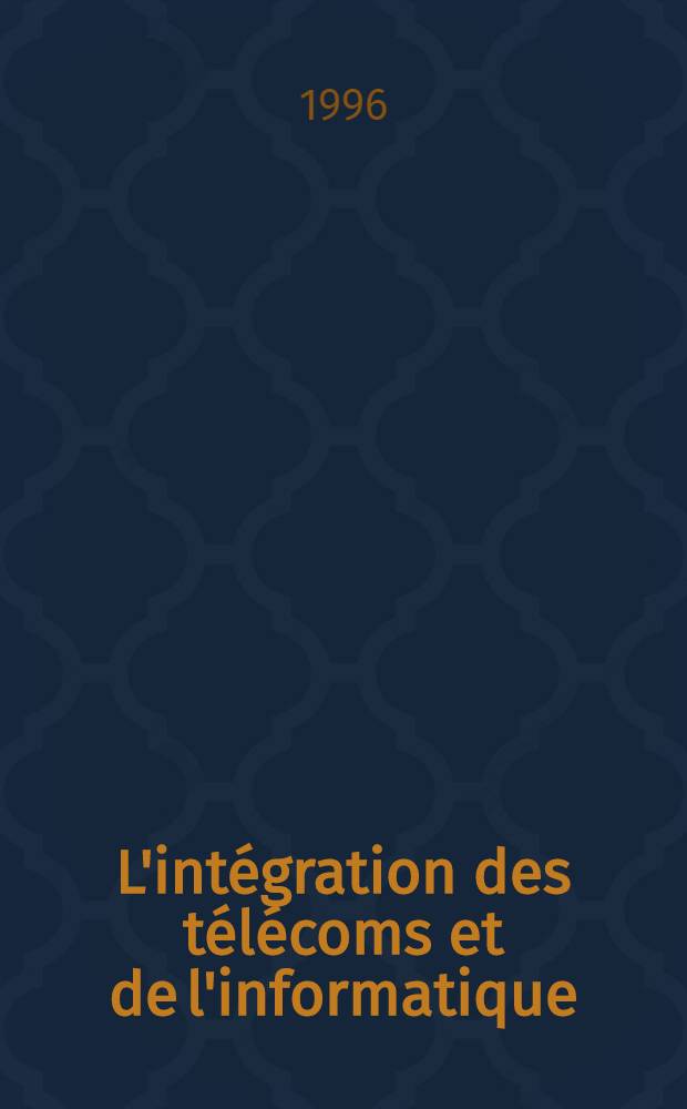 L'intégration des télécoms et de l'informatique : Les enjeux du CTI = Интеграция ТЕЛЕКОМ и информатики. Смысл CTI.