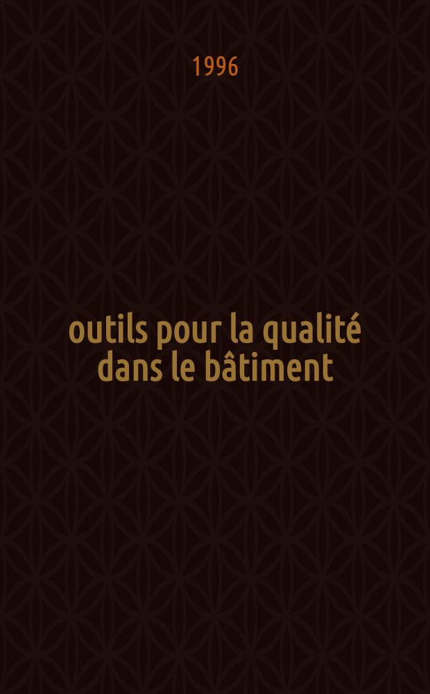 10 outils pour la qualité dans le bâtiment : Gestion dynamique des projets de bâtimen, les outils indispensables à chaque étape de l'opération, 80 modèles types pour maîtriser la qualité = 10 подходов для оценки качества в строительстве, управление динамикой проектов строения,. необходимые подходы на каждом этапе строительства, 80 типовых моделей для обеспечения качества.