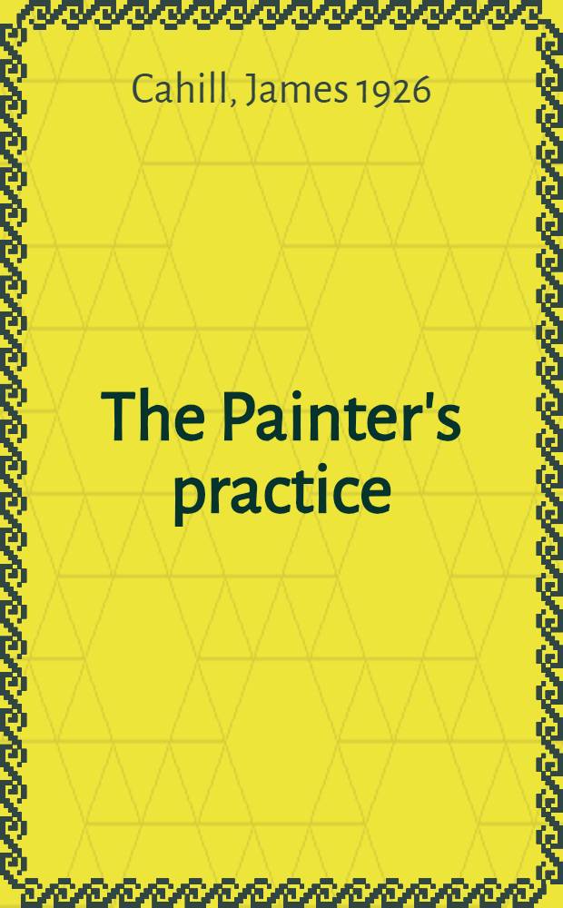 The Painter's practice : How artists lived a. worked in traditional China = Практика живописца.
