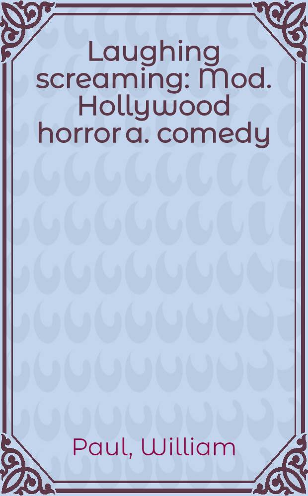 Laughing screaming : Mod. Hollywood horror a. comedy = Современные Голливудские фильмы ужасов и комедии.