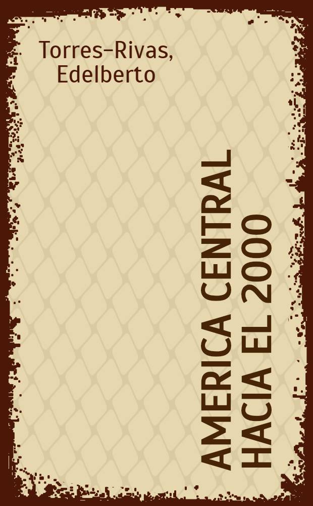 America Central hacia el 2000 : Desafíos y opciones = Центральная Америка к 2000 году.
