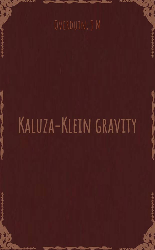 Kaluza-Klein gravity = Гравитация Калузы-Клейна.