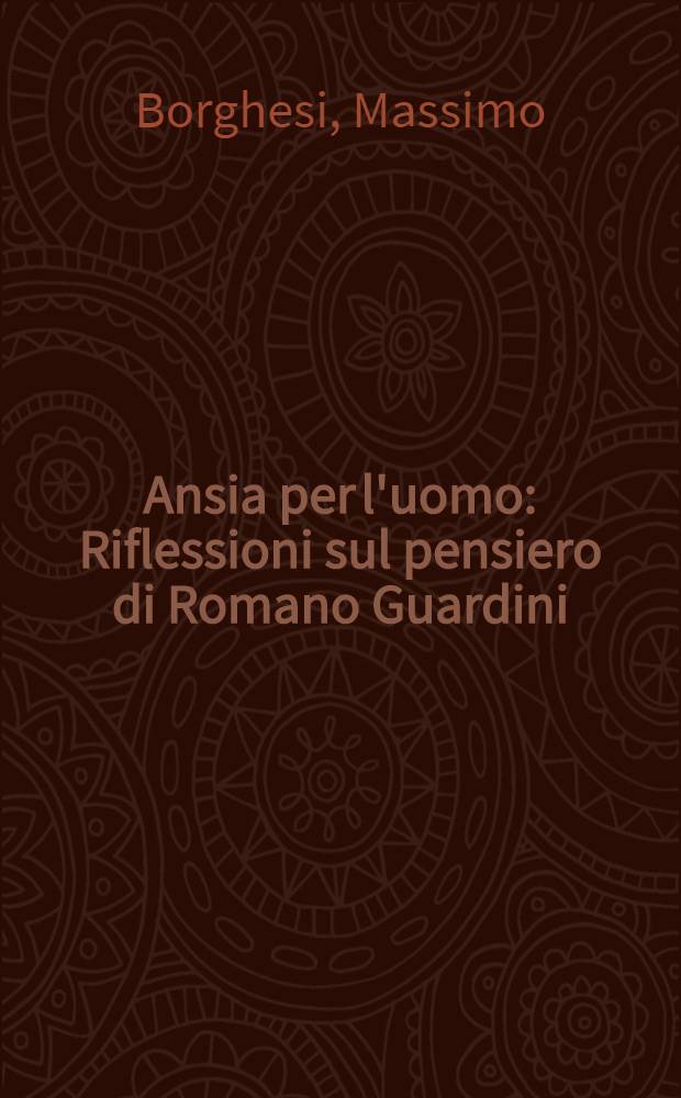 Ansia per l'uomo : Riflessioni sul pensiero di Romano Guardini = Беспокойство человека. Размышления о мысли Романо Гардини.