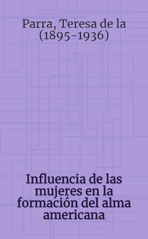 Influencia de las mujeres en la formación del alma americana : Conferencias = Влияние женщин в формировании американской души.