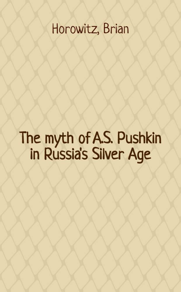 The myth of A.S. Pushkin in Russia's Silver Age : M.O. Gershenzon, Pushkinist = Миф о А.С.Пушкине в России Серебряного века. М.О.Гершензон, пушкинист.