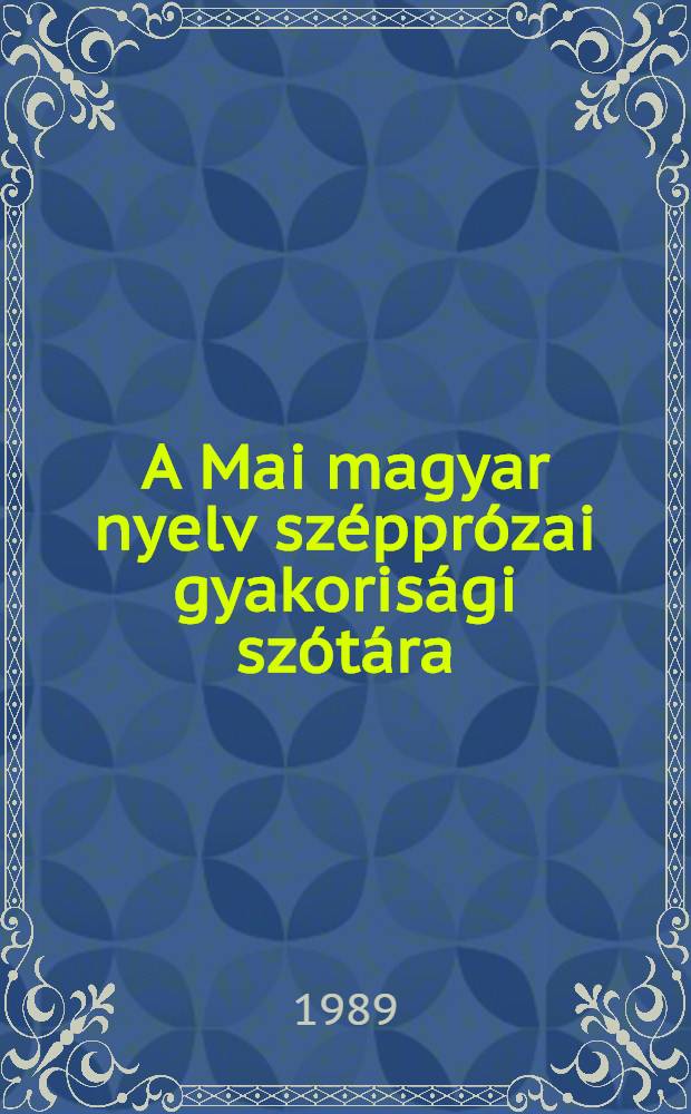 A Mai magyar nyelv szépprózai gyakorisági szótára (1965-1977) = Частотный словарь современной венгерской литературы.