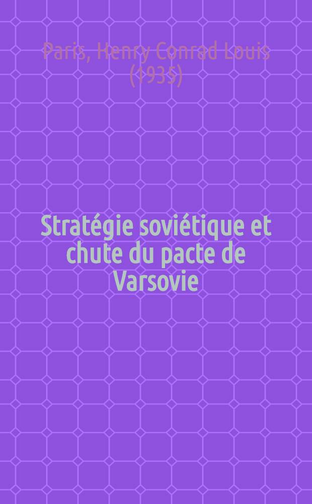 Stratégie soviétique et chute du pacte de Varsovie : La clé de l'avenir = Советская стратегия и заключение Варшавского пакта.