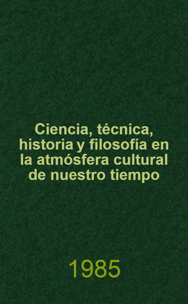 Ciencia, técnica, historia y filosofía en la atmósfera cultural de nuestro tiempo