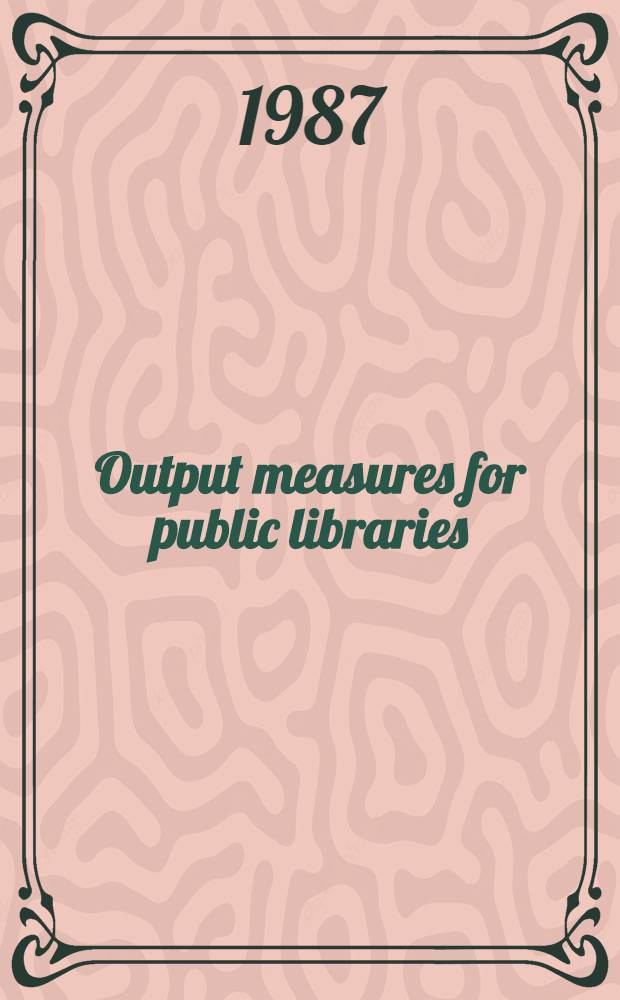 Output measures for public libraries : A man. of standardized procedures = Оценка деятельности для публичных библиотек.