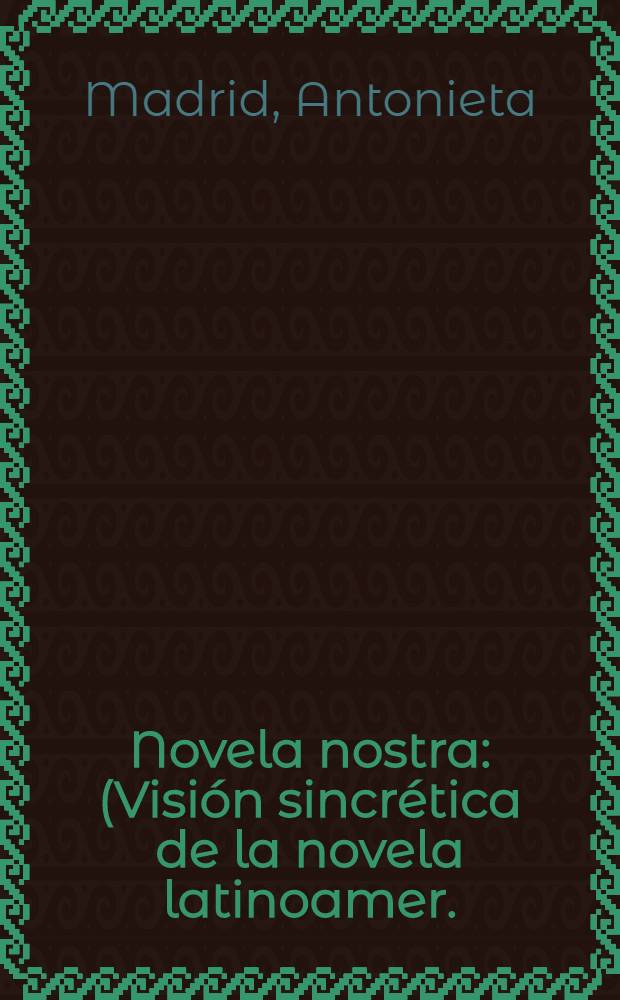 Novela nostra : (Visión sincrética de la novela latinoamer.) = Наш роман.