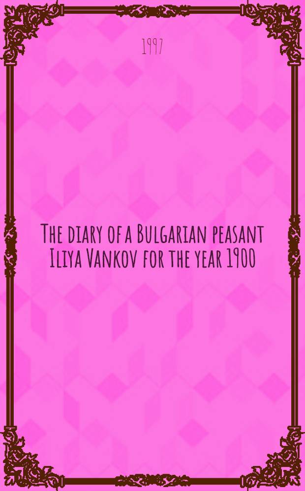 The diary of a Bulgarian peasant Iliya Vankov for the year 1900