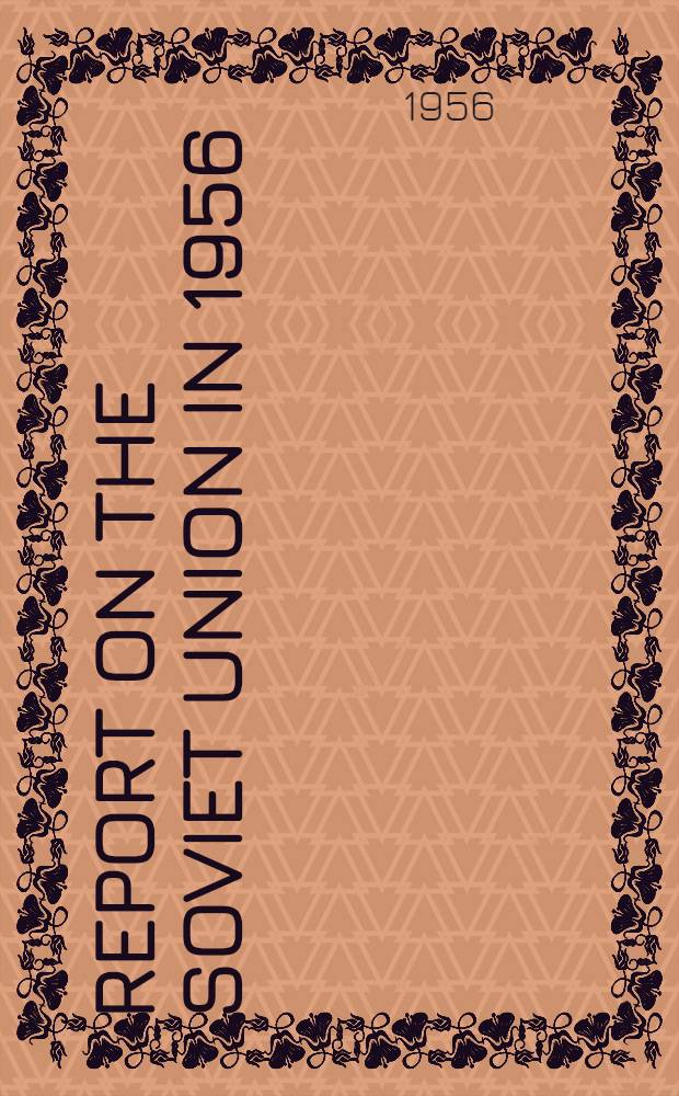Report on the Soviet Union in 1956 : A symp. of the Inst. for the study of the USSR : Based on the proc. of the Seventh Inst. conf. at the Carnegie intern. center, New York, Apr.28-29, 1956 = Доклад о Советском Союзе в 1956 г..