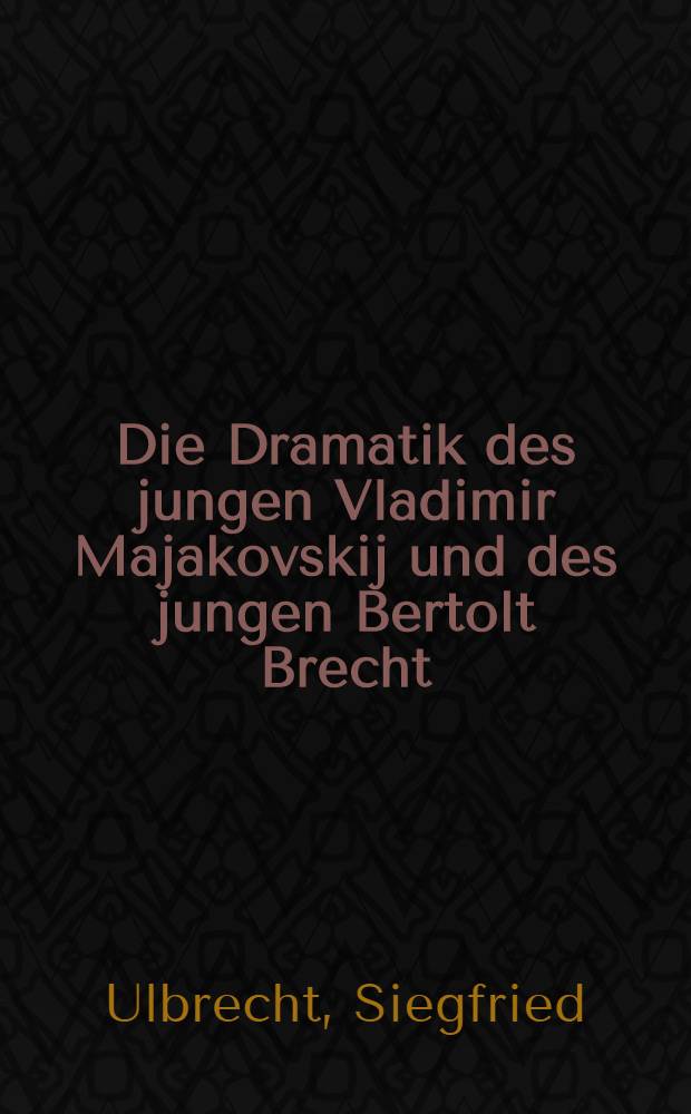 Die Dramatik des jungen Vladimir Majakovskij und des jungen Bertolt Brecht : Eine kontrastive Analyse unter besonderer Berücks. des Verfremdungsverfahrens u. der Montagetechnik = Драматургия молодого Владимира Маяковского и молодого Бертольта Брехта.