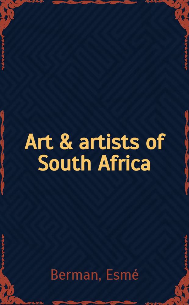 Art & artists of South Africa : An ill. biogr. dict. a. hist. survey of painters, sculptors & graphic artists since 1875 = Искусство и художники Южной Африки.