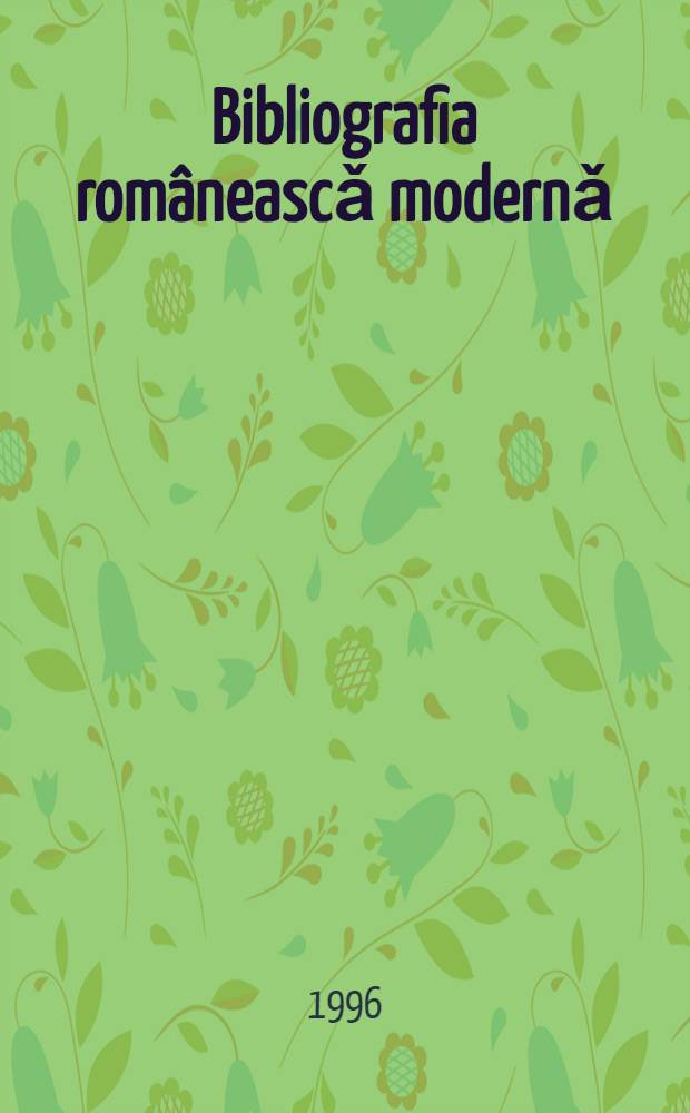 Bibliografia româneascǎ modernǎ (1831-1918) = Румынская библиография.