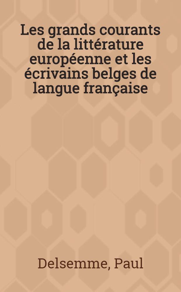 Les grands courants de la littérature européenne et les écrivains belges de langue française : Rec. d'études = Библиотеки в городе.