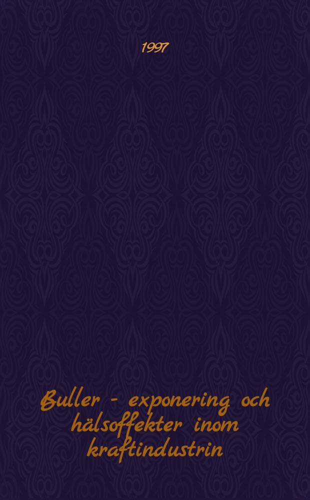 Buller - exponering och hälsoffekter inom kraftindustrin = Шум-воздействие и влияние на здоровье в энергетической индустрии.