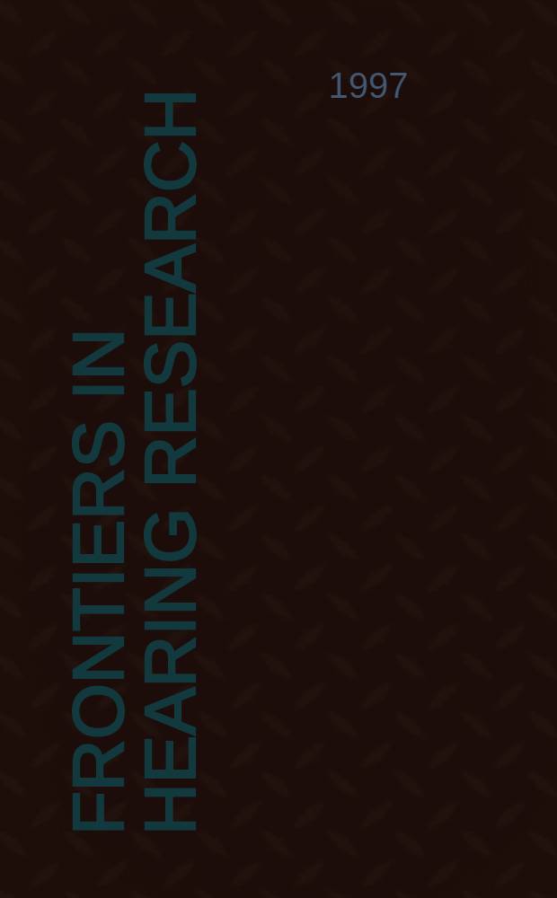 Frontiers in hearing research : Papers presented at the sci. symp., Univ. of Washington, Seattle, Wa, July 7-8, 1995 = Границы в исследовании слуха.