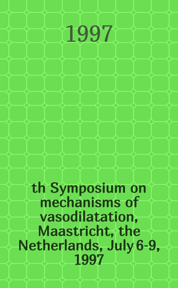 7th Symposium on mechanisms of vasodilatation, Maastricht, the Netherlands, July 6-9, 1997 : Abstracts = Резюме 7-го симпозиума по механизмам вазодилатации.