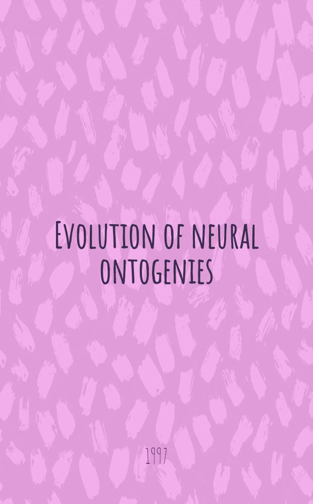 Evolution of neural ontogenies : The ontogeny a. phylogeny of invertebrate a. vertebrate nervous systems = Эволюция неврального онтогенеза: Онтогенез и филогенез нервной системы беспозвоночных и позвоночных. Симпозиум о механизмах эволюционных изменений в нервной системе.