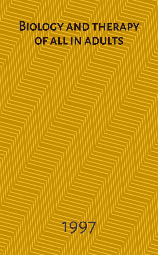 Biology and therapy of all in adults : Bone marrow transplantation a. other approaches : Symp. proc = Форум 1996 по острому лейкозу. Биология и терапия острой лимфобластической лейкемии у взрослых: трансплантация костного мозга и другии подходы. Труды симпозиума, ноябрь 8, 1996, Темп, Аризона, США.