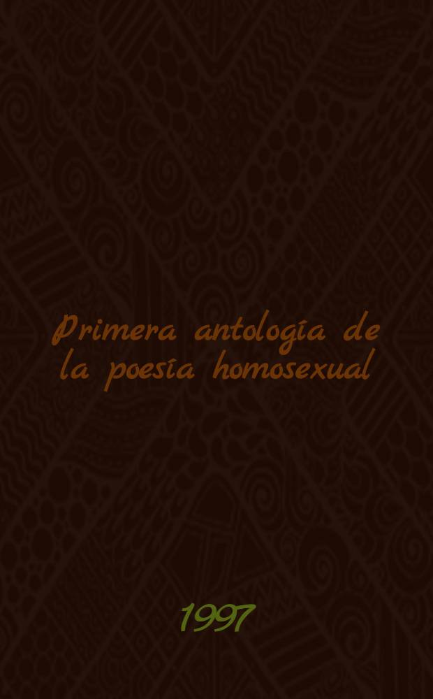 Primera antología de la poesía homosexual : Los arquetipos orales de veneno, fango, punción, mutilación y devoración