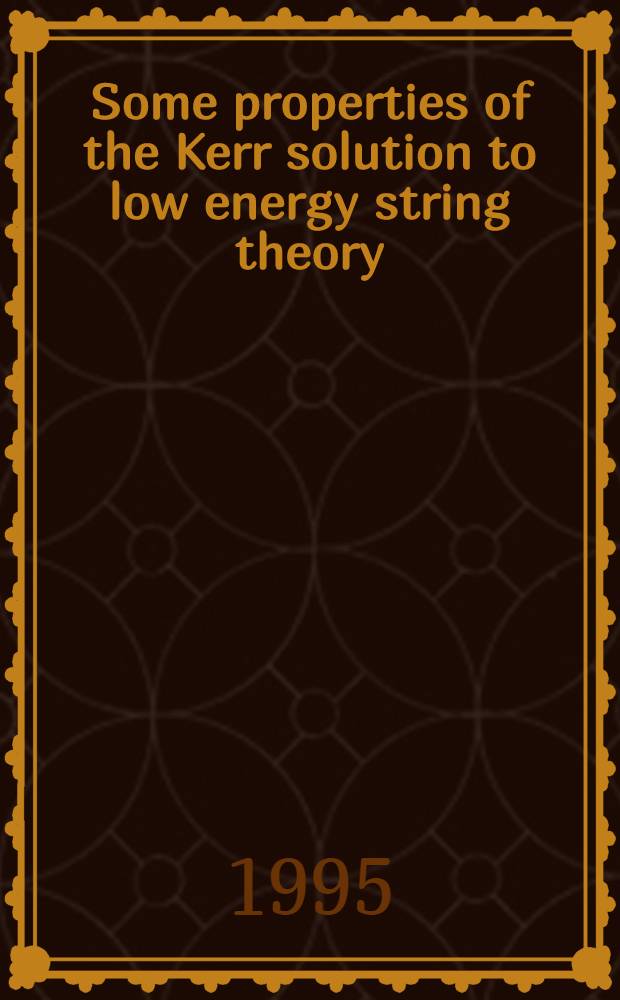 Some properties of the Kerr solution to low energy string theory = Некоторые свойства решения Керра для теории низкоэнергетической струны.