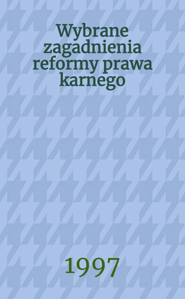 Wybrane zagadnienia reformy prawa karnego = Отдельные проблемы реформы уголовного права.